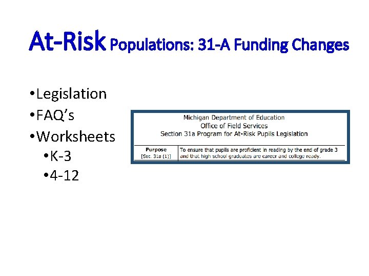 At-Risk Populations: 31 -A Funding Changes • Legislation • FAQ’s • Worksheets • K-3