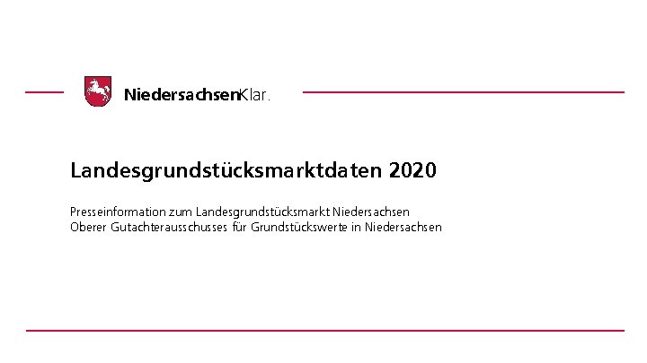 Niedersachsen. Klar. Landesgrundstücksmarktdaten 2020 Presseinformation zum Landesgrundstücksmarkt Niedersachsen Oberer Gutachterausschusses für Grundstückswerte in Niedersachsen