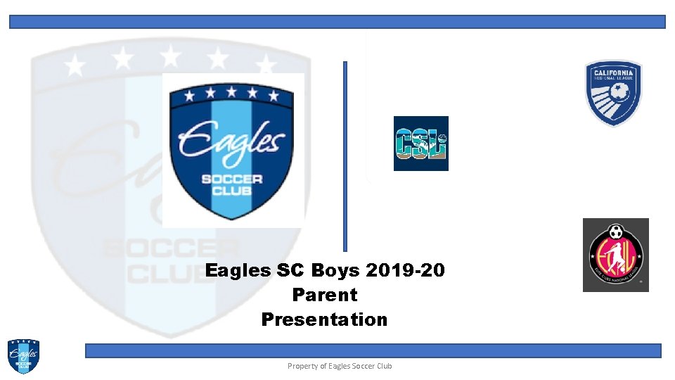 Eagles SC Boys 2019 -20 Parent Presentation Property of Eagles Soccer Club 