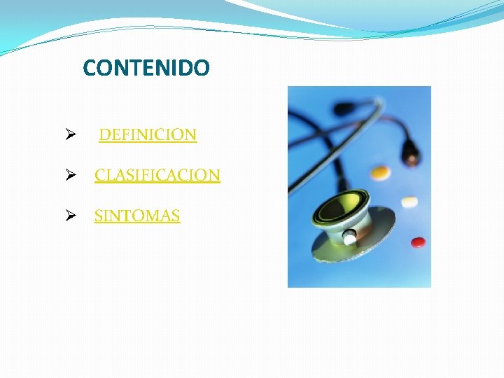CONTENIDO Ø DEFINICION Ø CLASIFICACION Ø SINTOMAS 
