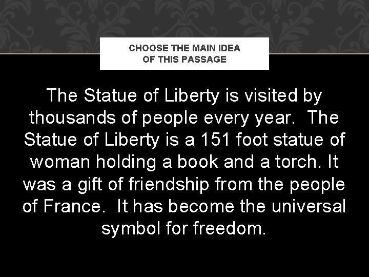 CHOOSE THE MAIN IDEA OF THIS PASSAGE The Statue of Liberty is visited by CHOOSE THE MAIN IDEA OF THIS PASSAGE The Statue of Liberty is visited by