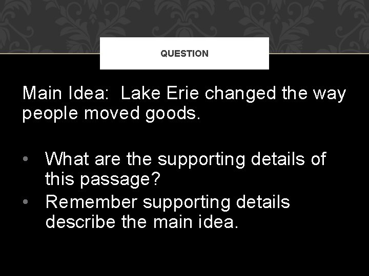 QUESTION Main Idea: Lake Erie changed the way people moved goods. • What are QUESTION Main Idea: Lake Erie changed the way people moved goods. • What are