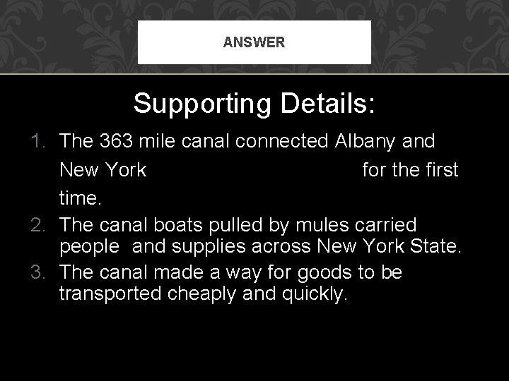 ANSWER Supporting Details: 1. The 363 mile canal connected Albany and New York for ANSWER Supporting Details: 1. The 363 mile canal connected Albany and New York for