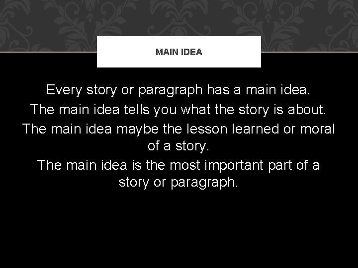 MAIN IDEA Every story or paragraph has a main idea. The main idea tells MAIN IDEA Every story or paragraph has a main idea. The main idea tells