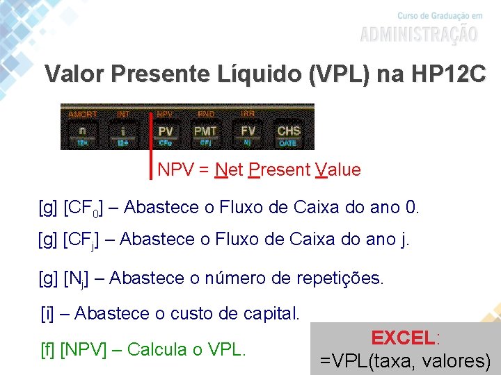 Valor Presente Líquido (VPL) na HP 12 C NPV = Net Present Value [g]