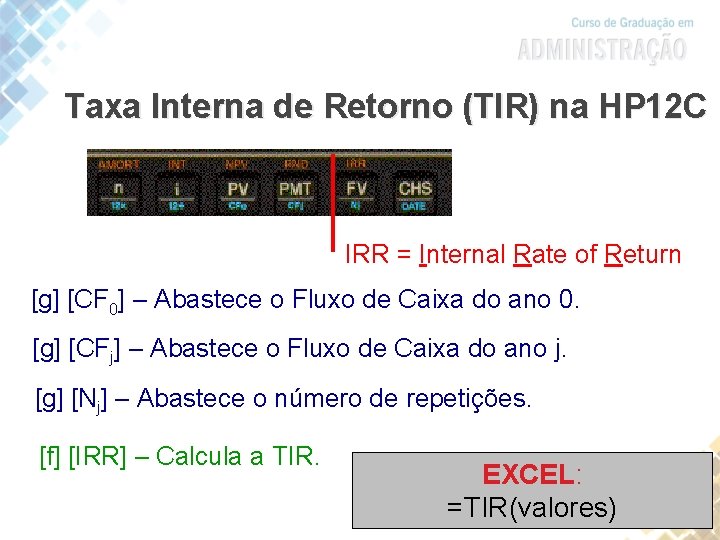 Taxa Interna de Retorno (TIR) na HP 12 C IRR = Internal Rate of