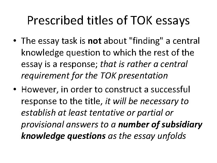 Prescribed titles of TOK essays • The essay task is not about "finding" a