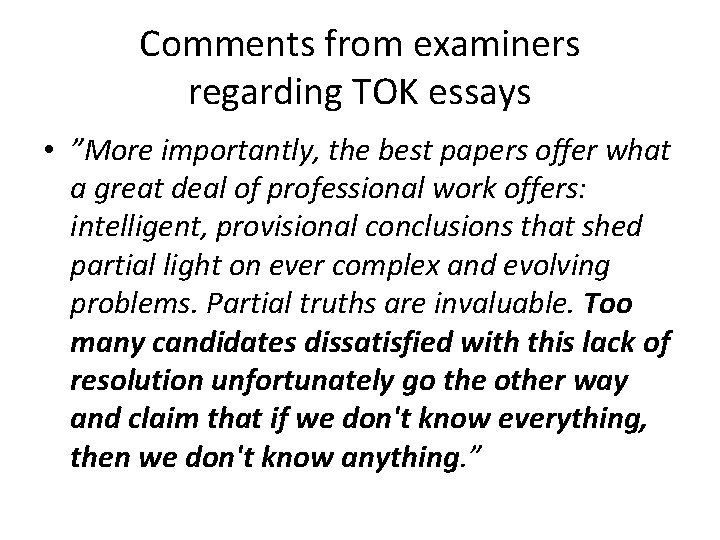 Comments from examiners regarding TOK essays • ”More importantly, the best papers offer what