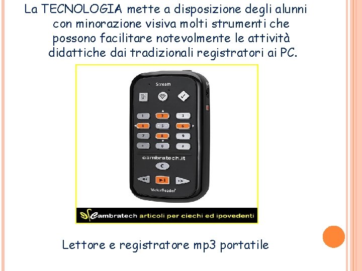 La TECNOLOGIA mette a disposizione degli alunni con minorazione visiva molti strumenti che possono