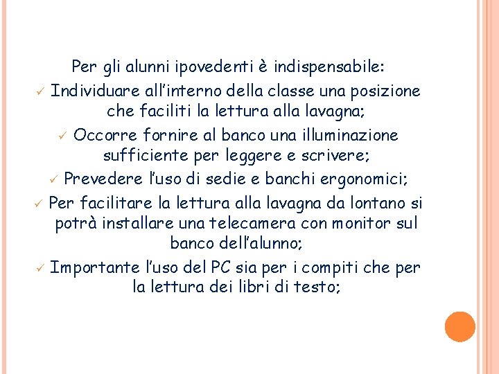 Per gli alunni ipovedenti è indispensabile: ü Individuare all’interno della classe una posizione che