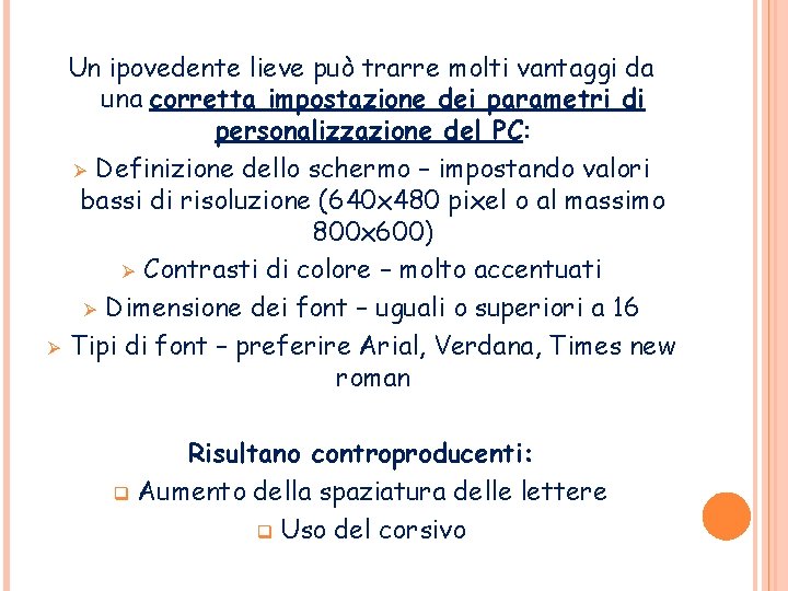 Un ipovedente lieve può trarre molti vantaggi da una corretta impostazione dei parametri di