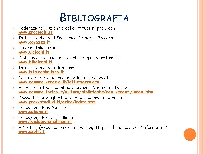 BIBLIOGRAFIA Ø Ø Ø Federazione Nazionale delle istituzioni pro ciechi www. prociechi. it Istituto