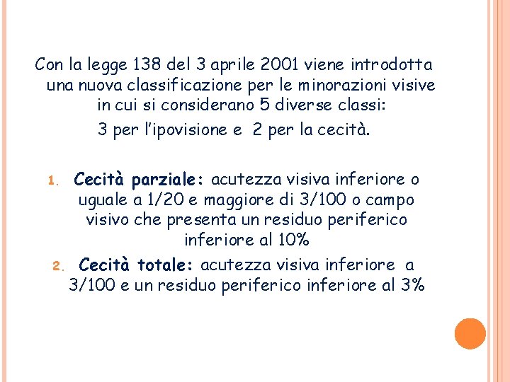 Con la legge 138 del 3 aprile 2001 viene introdotta una nuova classificazione per