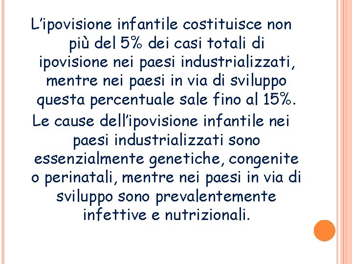 L’ipovisione infantile costituisce non più del 5% dei casi totali di ipovisione nei paesi