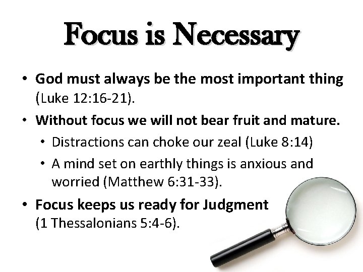 Focus is Necessary • God must always be the most important thing (Luke 12: