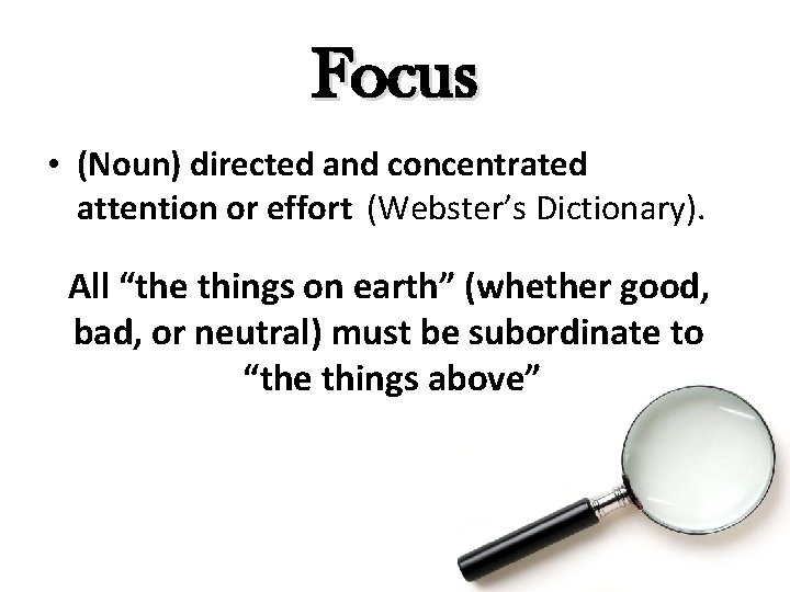 Focus • (Noun) directed and concentrated attention or effort (Webster’s Dictionary). All “the things