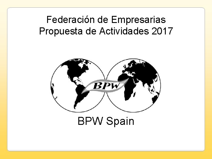 Federación de Empresarias Propuesta de Actividades 2017 BPW Spain 