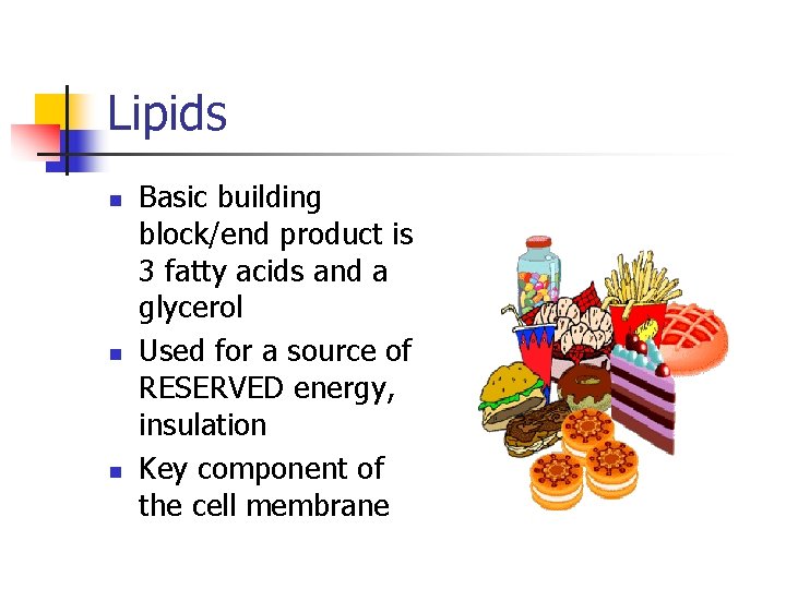 Lipids n n n Basic building block/end product is 3 fatty acids and a