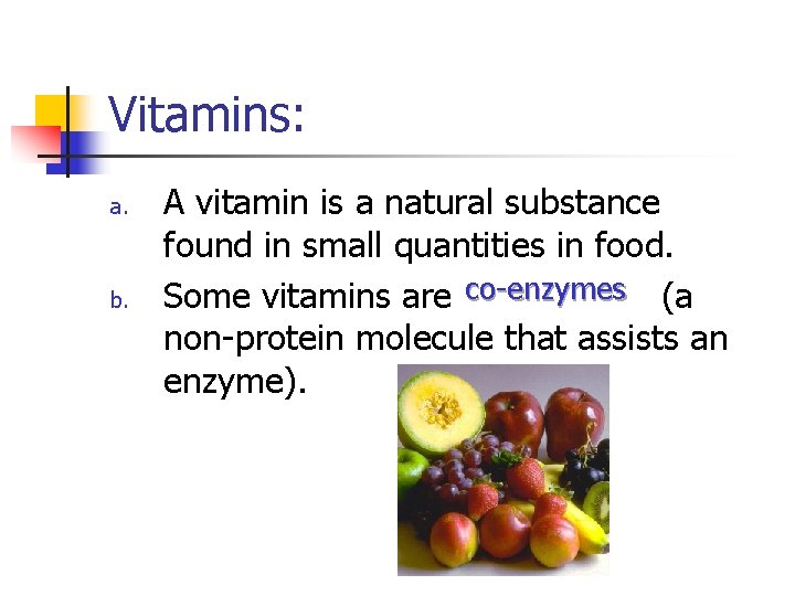 Vitamins: a. b. A vitamin is a natural substance found in small quantities in