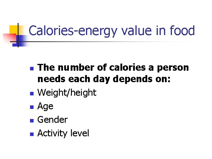 Calories-energy value in food n n n The number of calories a person needs