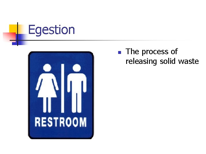 Egestion n The process of releasing solid waste 