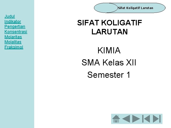 Sifat Koligatif Larutan Judul Indikator Pengertian Konsentrasi Molaritas Molalitas Fraksimol SIFAT KOLIGATIF LARUTAN KIMIA