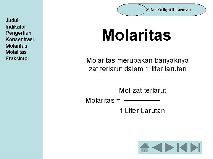 Sifat Koligatif Larutan Judul Indikator Pengertian Konsentrasi Molaritas Molalitas Fraksimol Molaritas merupakan banyaknya zat