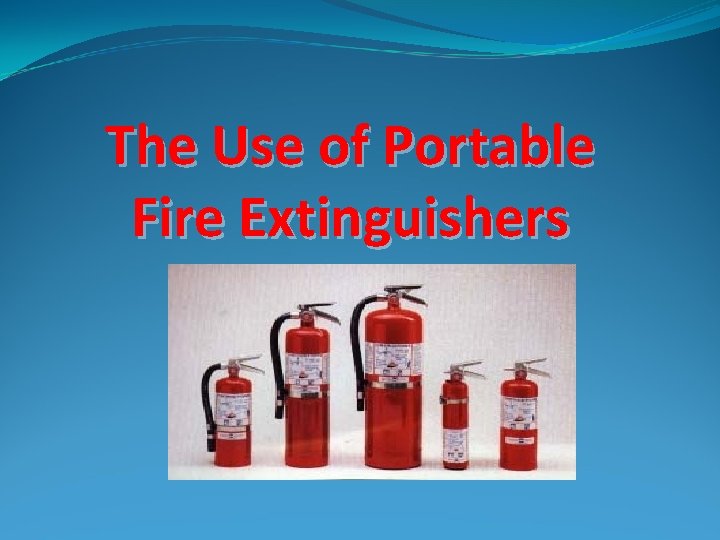The Use of Portable Fire Extinguishers 