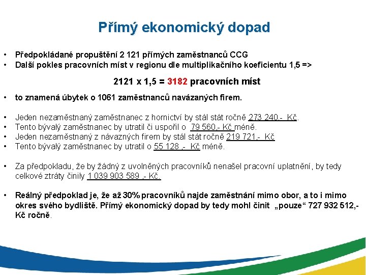 Přímý ekonomický dopad • • Předpokládané propuštění 2 121 přímých zaměstnanců CCG Další pokles