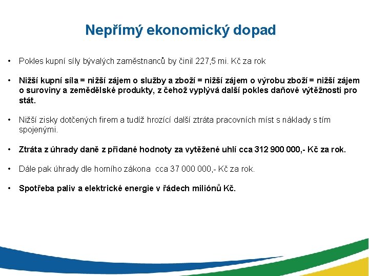 Nepřímý ekonomický dopad • Pokles kupní síly bývalých zaměstnanců by činil 227, 5 mi.