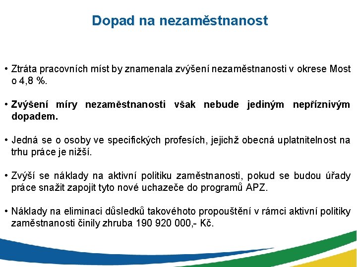 Dopad na nezaměstnanost • Ztráta pracovních míst by znamenala zvýšení nezaměstnanosti v okrese Most