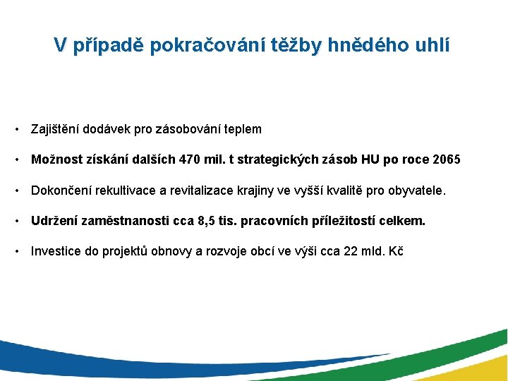 V případě pokračování těžby hnědého uhlí • Zajištění dodávek pro zásobování teplem • Možnost