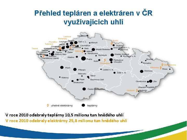 Přehled tepláren a elektráren v ČR využívajících uhlí V roce 2010 odebraly teplárny 10,