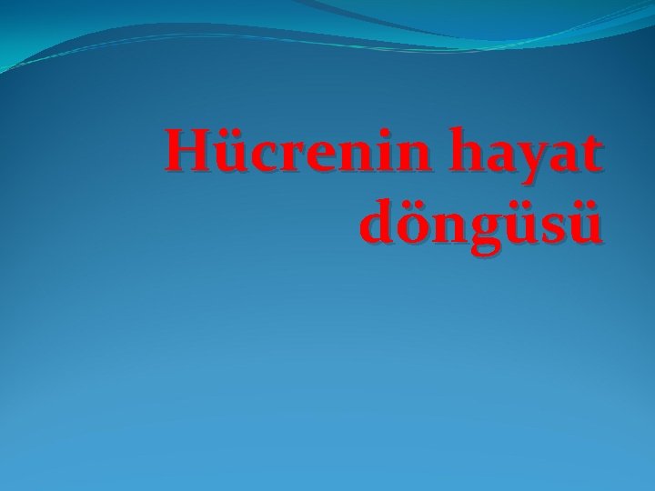 Hücrenin hayat döngüsü 