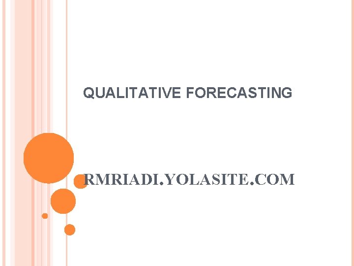 QUALITATIVE FORECASTING RMRIADI. YOLASITE. COM 