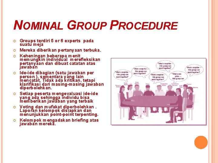 NOMINAL GROUP PROCEDURE Groups terdiri 5 or 6 experts pada suatu meja Mereka diberikan