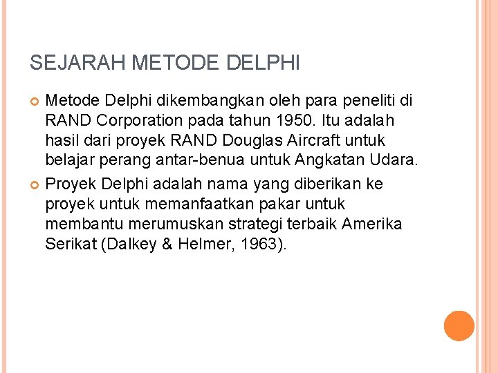 SEJARAH METODE DELPHI Metode Delphi dikembangkan oleh para peneliti di RAND Corporation pada tahun