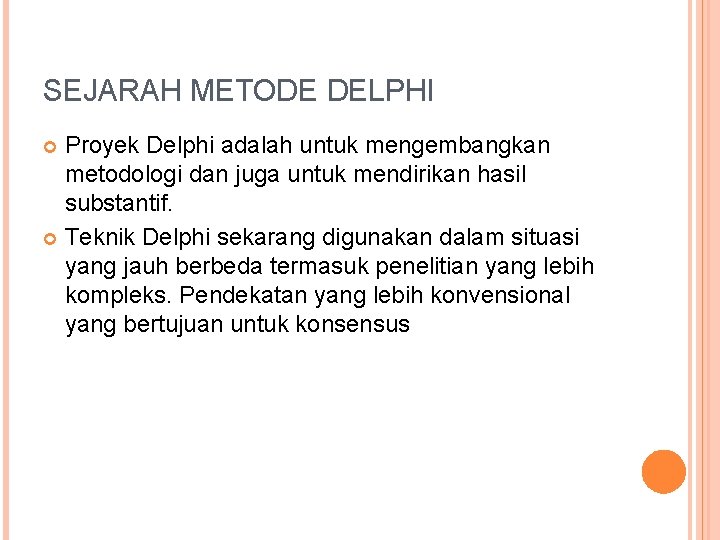 SEJARAH METODE DELPHI Proyek Delphi adalah untuk mengembangkan metodologi dan juga untuk mendirikan hasil