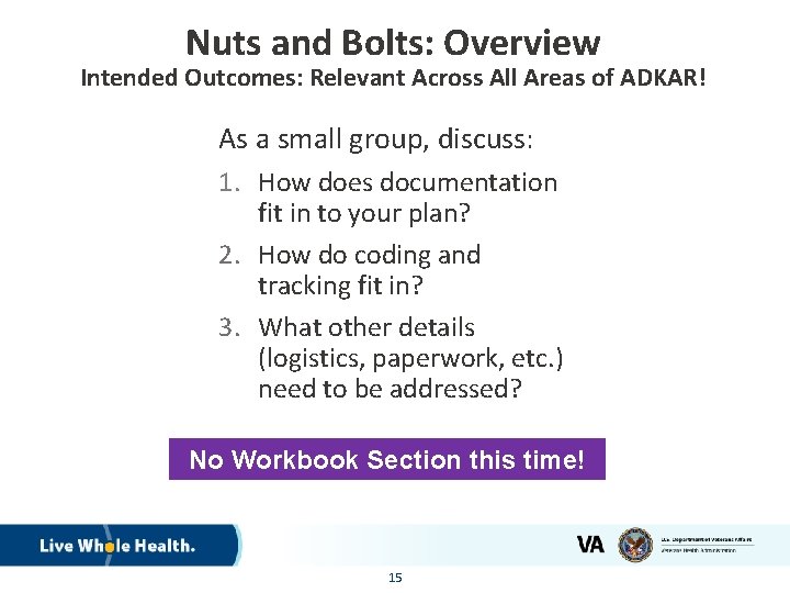 Nuts and Bolts: Overview Intended Outcomes: Relevant Across All Areas of ADKAR! As a