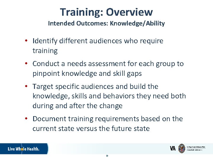 Training: Overview Intended Outcomes: Knowledge/Ability • Identify different audiences who require training • Conduct