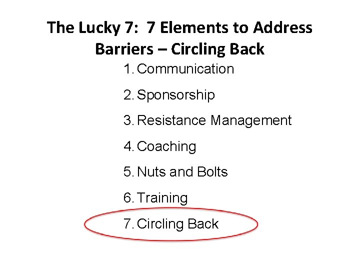 The Lucky 7: 7 Elements to Address Barriers – Circling Back 1. Communication 2.