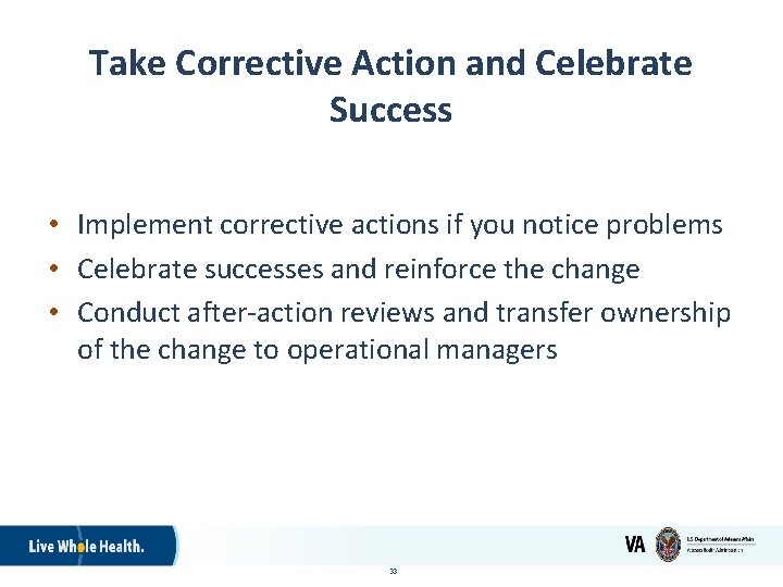 Take Corrective Action and Celebrate Success • Implement corrective actions if you notice problems