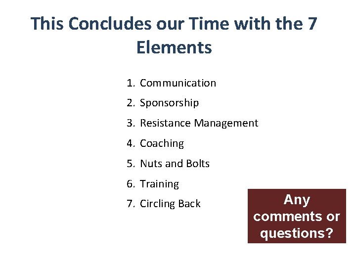 This Concludes our Time with the 7 Elements 1. Communication 2. Sponsorship 3. Resistance