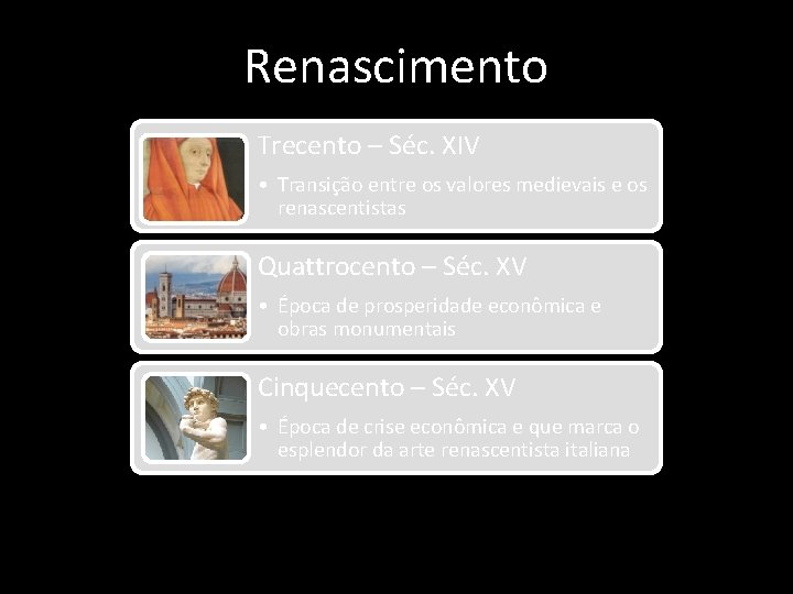 Renascimento Trecento – Séc. XIV • Transição entre os valores medievais e os renascentistas Renascimento Trecento – Séc. XIV • Transição entre os valores medievais e os renascentistas
