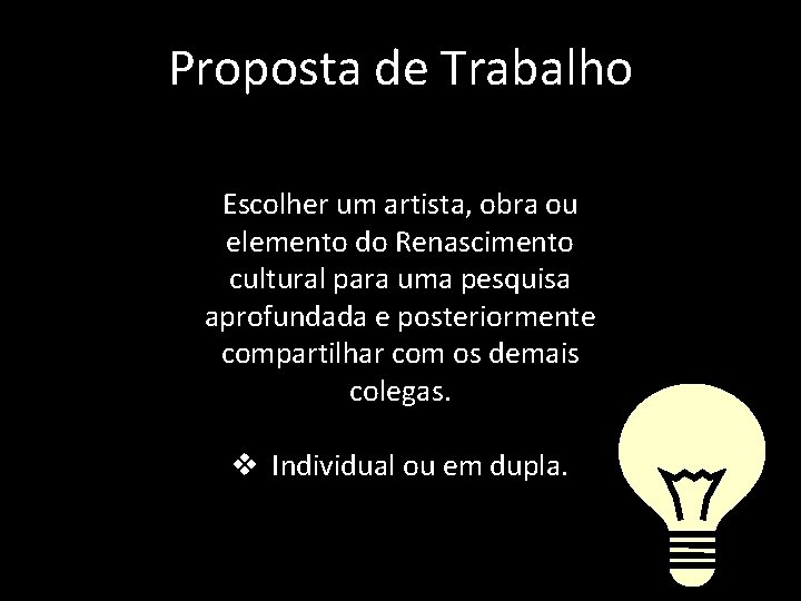 Proposta de Trabalho Escolher um artista, obra ou elemento do Renascimento cultural para uma Proposta de Trabalho Escolher um artista, obra ou elemento do Renascimento cultural para uma