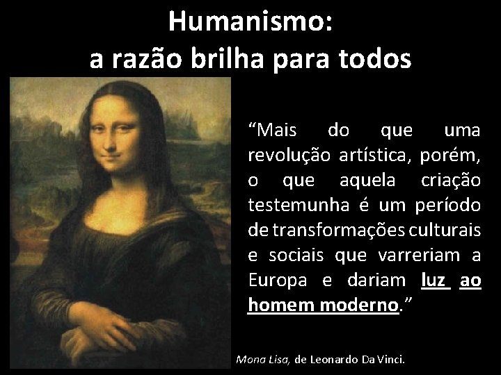 Humanismo: a razão brilha para todos “Mais do que uma revolução artística, porém, o Humanismo: a razão brilha para todos “Mais do que uma revolução artística, porém, o