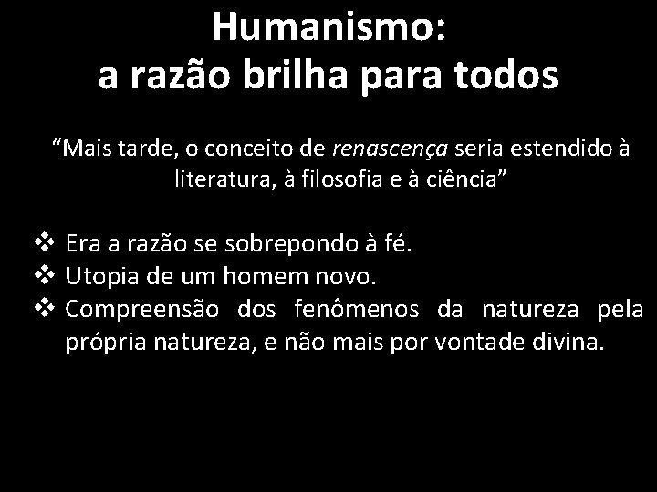 Humanismo: a razão brilha para todos “Mais tarde, o conceito de renascença seria estendido Humanismo: a razão brilha para todos “Mais tarde, o conceito de renascença seria estendido