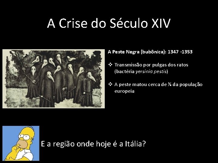 A Crise do Século XIV A Peste Negra (bubônica): 1347 -1353 v Transmissão por A Crise do Século XIV A Peste Negra (bubônica): 1347 -1353 v Transmissão por