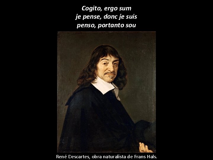 Cogito, ergo sum je pense, donc je suis penso, portanto sou René Descartes, obra Cogito, ergo sum je pense, donc je suis penso, portanto sou René Descartes, obra