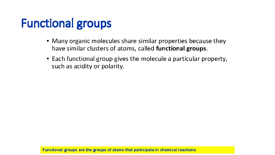 Functional groups • Many organic molecules share similar properties because they have similar clusters